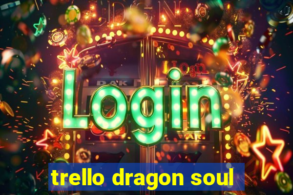 trello dragon soul